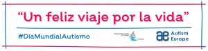 "Un feliz viaje por la vida", campaña de Autismo Europa y Autismo España por el Día Mundial de Concienciación sobre el Autismo 2022