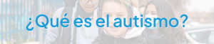 Qué es el autismo